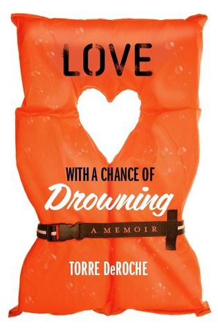 Love with a Chance of Drowning – A Memoir by Torre DeRoche